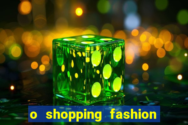 o shopping fashion plus tem mais clientes do que o shopping max price